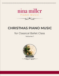 Christmas Piano Music for Classical Ballet Class, Vol. 1
